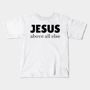 Jesus Above All Else - Christian Quote Kids T-Shirt